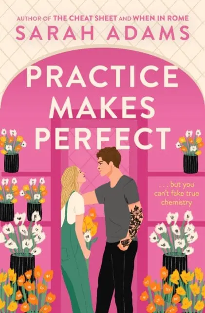 Practice Makes Perfect : The New Friends-To-Lovers Rom-Com From The Author Of The Tiktok Sensation, The Cheat Sheet! By Sarah Adams 1