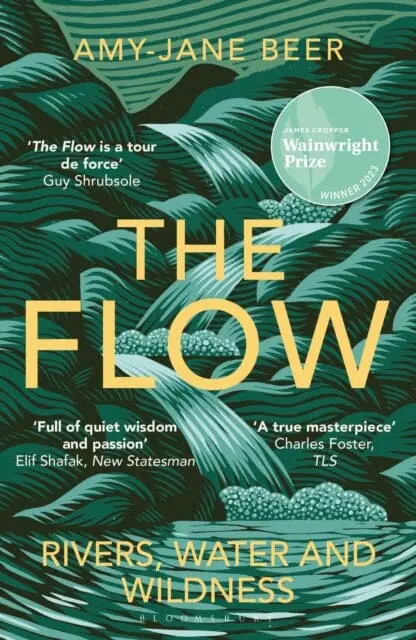 The Flow : Rivers, Water And Wildness - Winner Of The 2023 Wainwright Prize For Nature Writing By Amy-Jane Beer 1