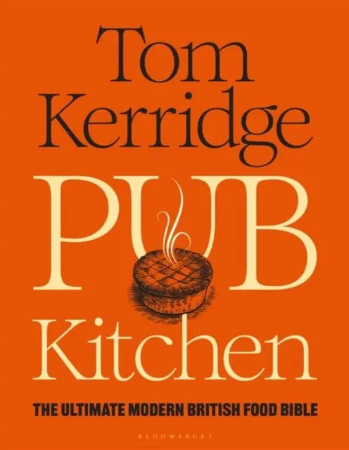 Pub Kitchen : The Ultimate Modern British Food Bible: The Sunday Times Bestseller By Tom Kerridge 1