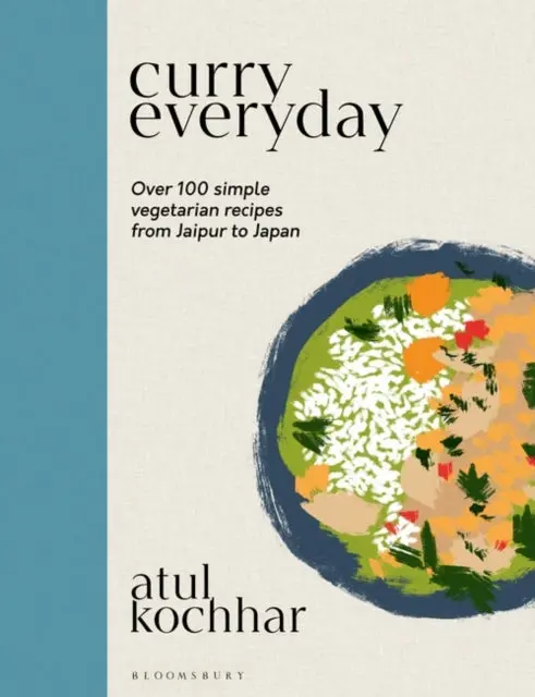 Curry Everyday: Over 100 Simple Vegetarian Recipes From Jaipur To Japan By Atul Kochhar 1