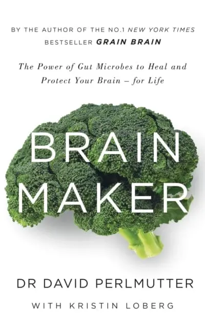 Brain Maker: The Power Of Gut Microbes To Heal And Protect Your Brain - For Life By David Perlmutter 1