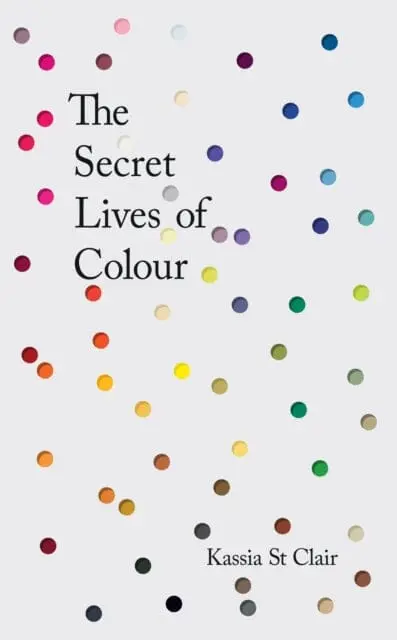 The Secret Lives Of Colour  By Kassia St Clair 1