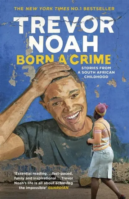Born A Crime : Stories From A South African Childhood 1