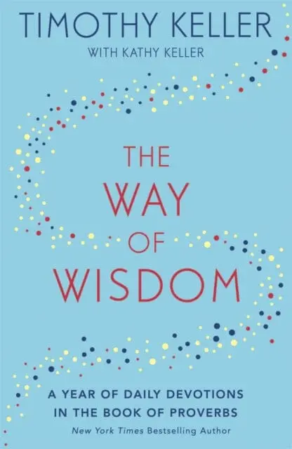 The Way Of Wisdom : A Year Of Daily Devotions In The Book Of Proverbs (Us Title: God's Wisdom For Navigating Life) By Timothy Keller 1
