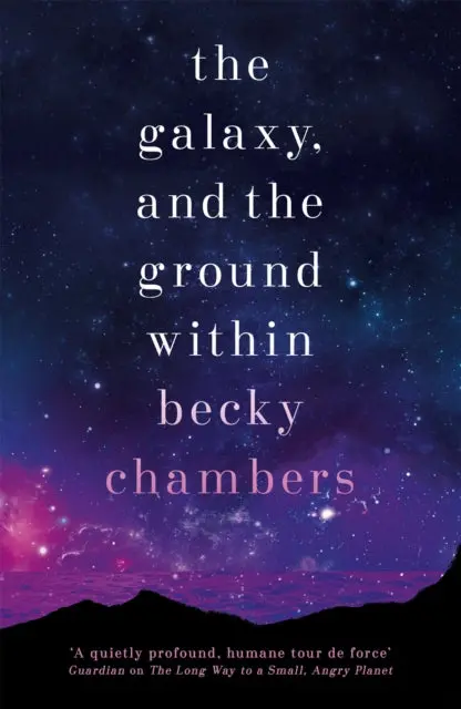 The Galaxy, And The Ground Within (Wayfarers 4) By Becky Chambers 1