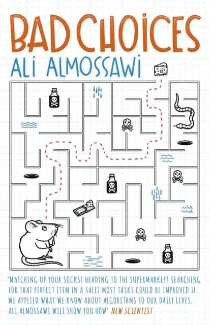 Bad Choices : How Algorithms Can Help You Think Smarter And Live Happier By Ali Almossawi 1