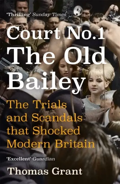 Court Number One: The Trials And Scandals That Shocked Modern Britain By Thomas Grant 1