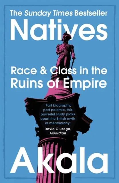 Natives: Race And Class In The Ruins Of Empire By Akala 1