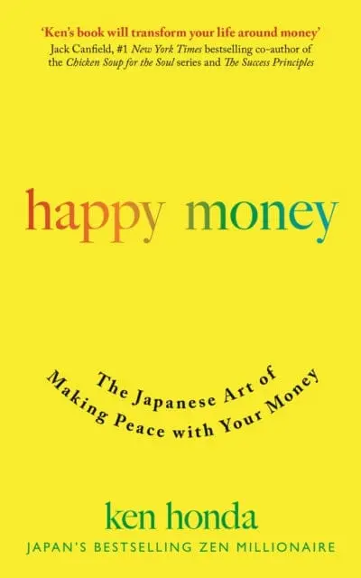 Happy Money: The Japanese Art Of Making Peace With Your Money By Ken Honda 1