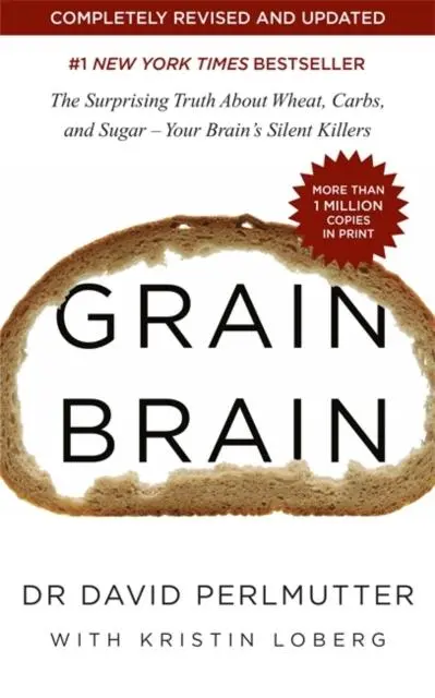 Grain Brain : The Surprising Truth About Wheat, Carbs, And Sugar - Your Brain's Silent Killers 1