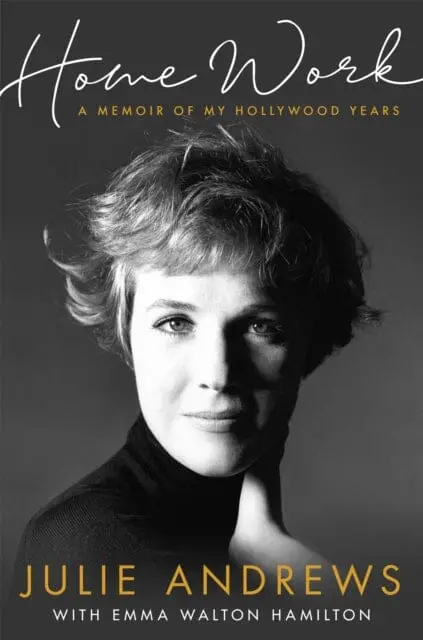 Home Work: A Memoir Of My Hollywood Years By Julie Andrews 1