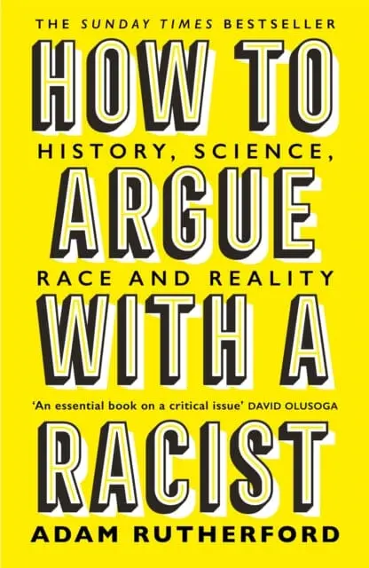 How To Argue With A Racist: History, Science, Race And Reality By Adam Rutherford 1