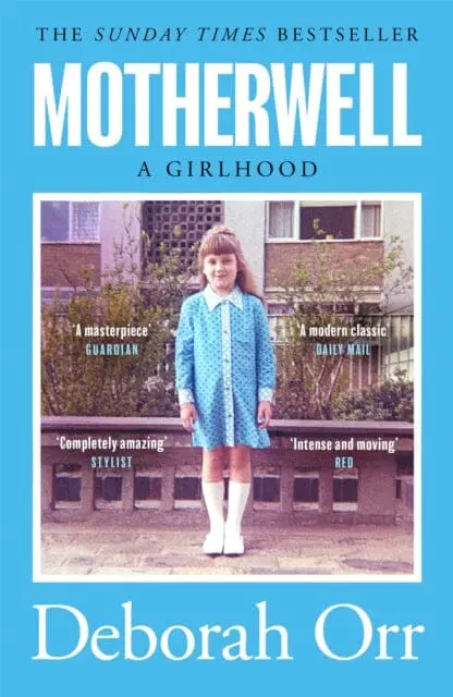 Motherwell: The Moving Memoir Of Growing Up In 60S And 70S Working Class Scotland By Deborah Orr 1