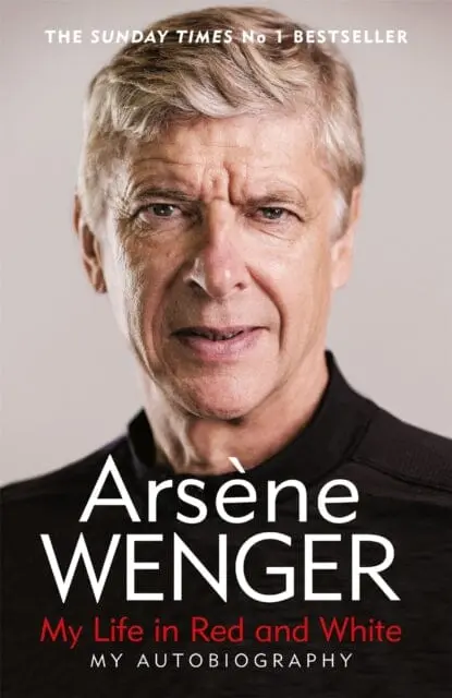 My Life In Red And White  By Arsene Wenger 1