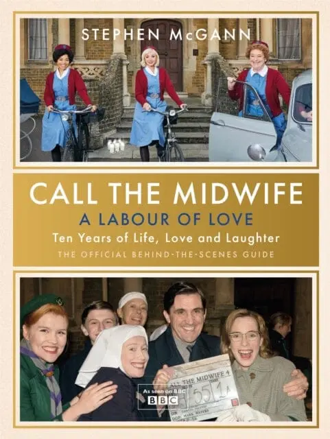 Call The Midwife - A Labour Of Love: Celebrating Ten Years Of Life, Love And Laughter By Stephen Mcgann 1