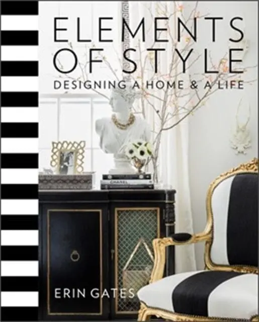 Elements Of Style: Designing A Home & A Life By Erin Gates 1