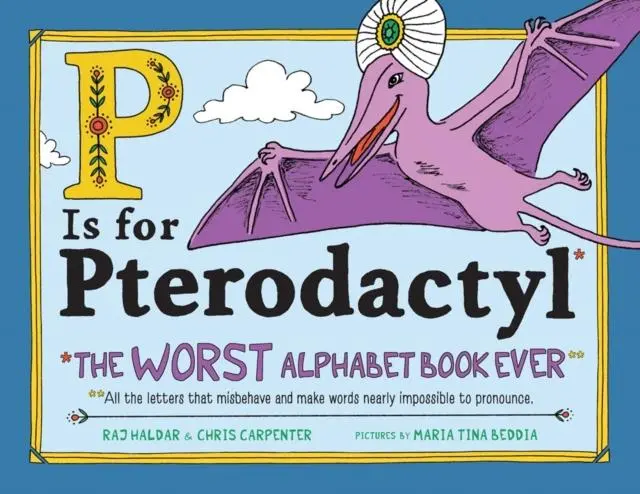 P Is For Pterodactyl : The Worst Alphabet Book Ever 1