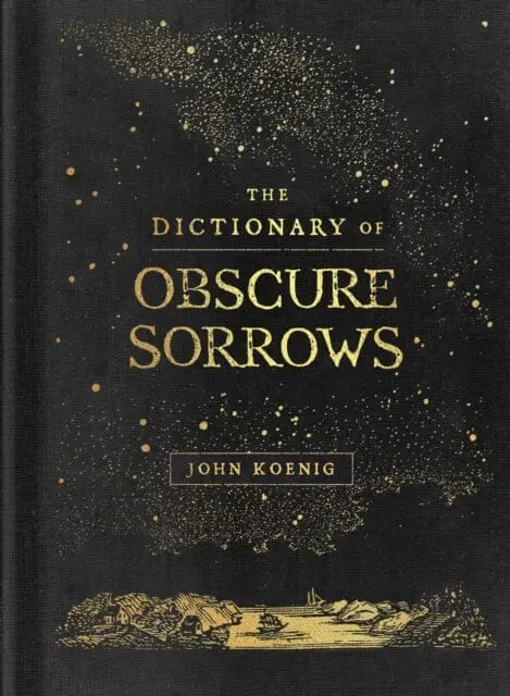 The Dictionary Of Obscure Sorrows By John Koenig 1