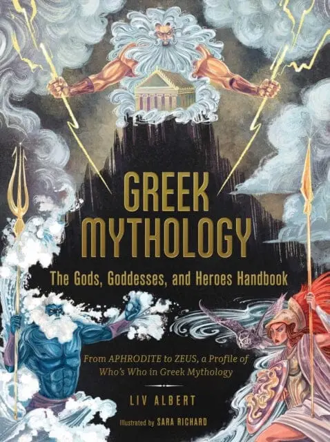 Greek Mythology: The Gods, Goddesses, And Heroes Handbook : From Aphrodite To Zeus, A Profile Of Who's Who In Greek Mythology 1