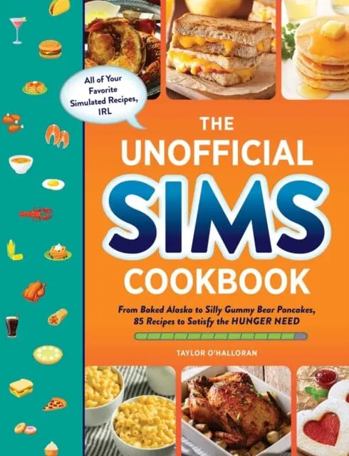 The Unofficial Sims Cookbook : From Baked Alaska To Silly Gummy Bear Pancakes, 85+ Recipes To Satisfy The Hunger Need 1