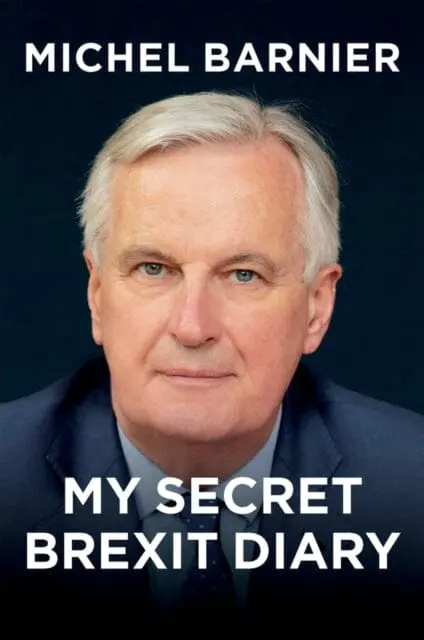 My Secret Brexit Diary - A Glorious Illusion By M Barnier 1