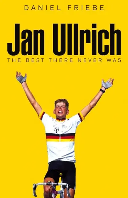 Jan Ullrich: The Best There Never Was By Daniel Friebe 1