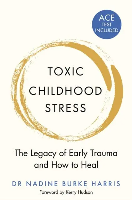 Toxic Childhood Stress: The Legacy Of Early Trauma And How To Heal By Dr Nadine Burke Harris 1