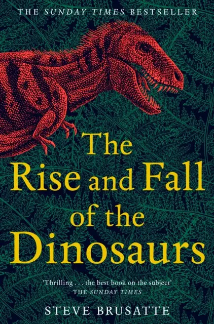 The Rise And Fall Of The Dinosaurs: The Untold Story Of A Lost World By Steve Brusatte 1