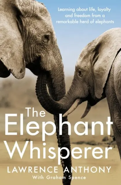 The Elephant Whisperer: Learning About Life, Loyalty And Freedom From A Remarkable Herd Of Elephants By Lawrence Anthony 1