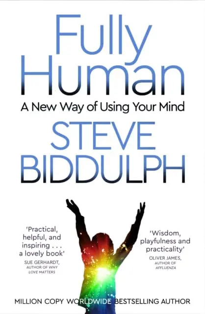 Fully Human: A New Way Of Using Your Mind By Steve Biddulph 1