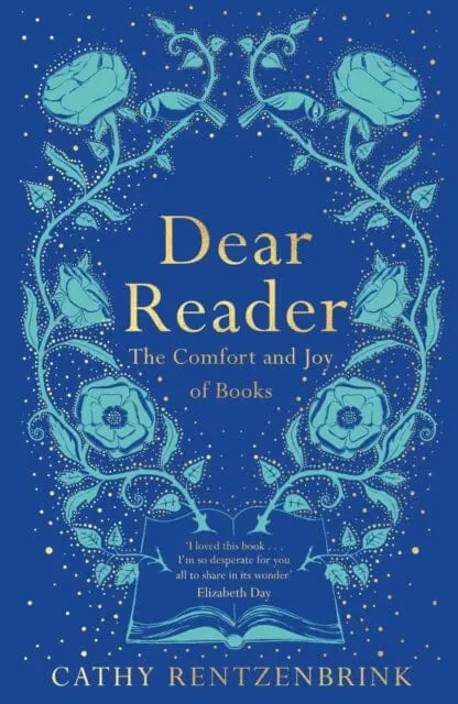 Dear Reader: The Comfort And Joy Of Books By Cathy Rentzenbrink 1
