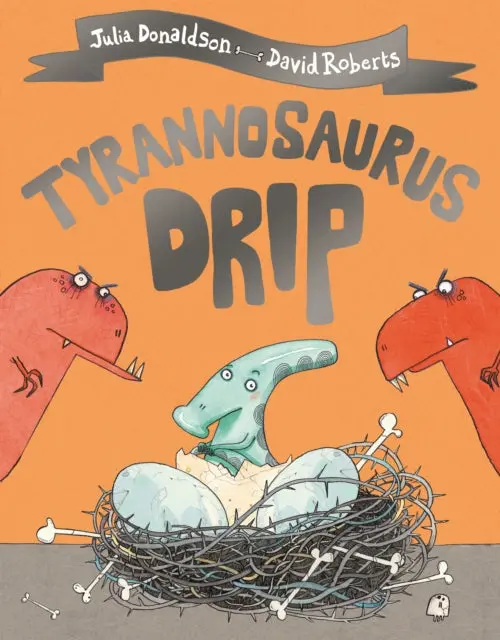 Tyrannosaurus Drip By Julia Donaldson 1