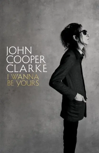 I Wanna Be Yours By John Cooper Clarke 1