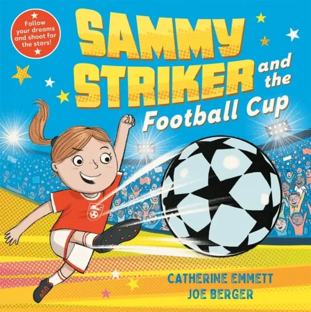 Sammy Striker And The Football Cup : The Perfect Book To Celebrate The Women's World Cup By Catherine Emmett 1