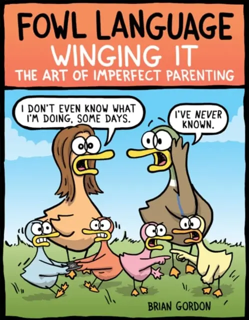 Fowl Language: Winging It : The Art Of Imperfect Parenting By Brian Gordon 1