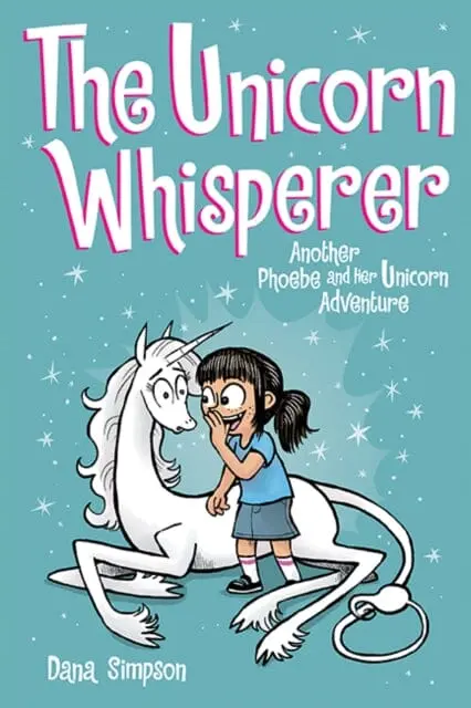 The Unicorn Whisperer : Another Phoebe And Her Unicorn Adventure By Dana Simpson 1