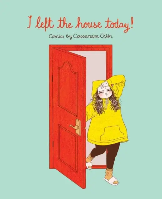 I Left The House Today! : Comics By Cassandra Calin By Cassandra Calin 1