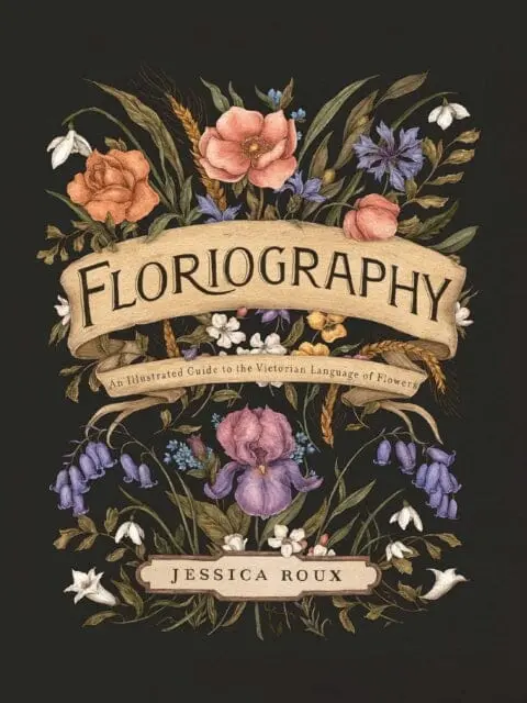 Floriography : An Illustrated Guide To The Victorian Language Of Flowers 1