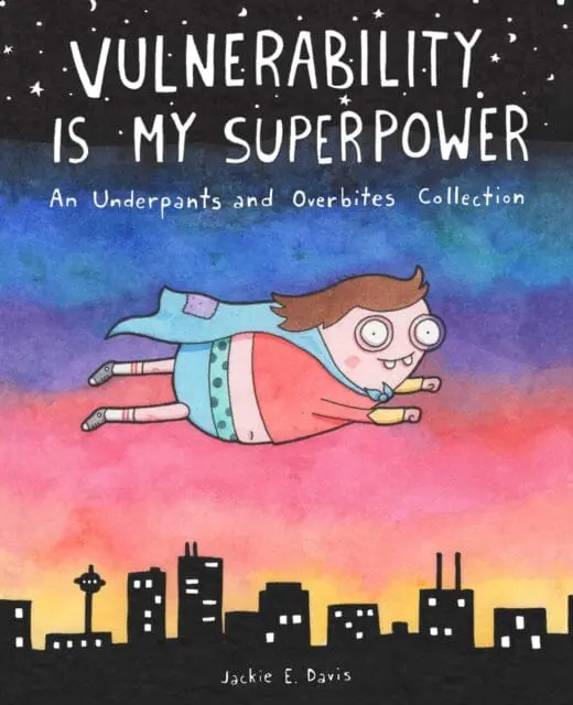 Vulnerability Is My Superpower : An Underpants And Overbites Collection By Jackie Davis 1