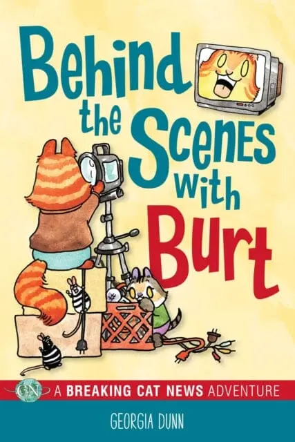 Behind The Scenes With Burt : A Breaking Cat News Adventure By Georgia Dunn 1