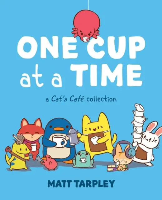 One Cup At A Time : A Cat's Cafe Collection By Matt Tarpley 1