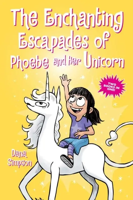 The Enchanting Escapades Of Phoebe And Her Unicorn : Two Books In One! By Dana Simpson 1