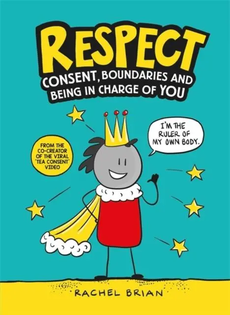 Respect : Consent, Boundaries And Being In Charge Of You 1