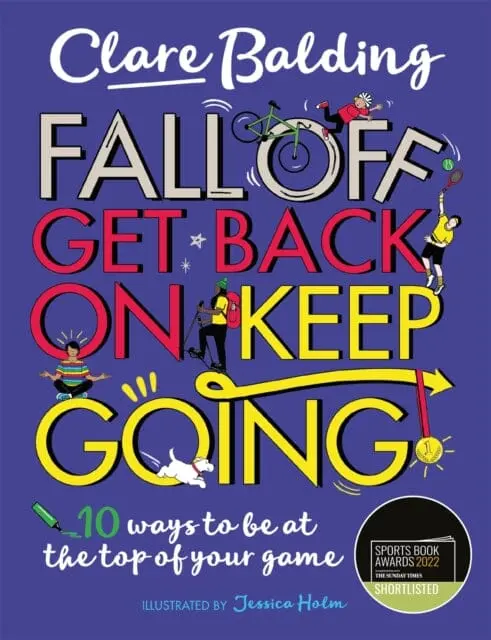 Fall Off, Get Back On, Keep Going: 10 Ways To Be At The Top Of Your Game! By Clare Balding 1