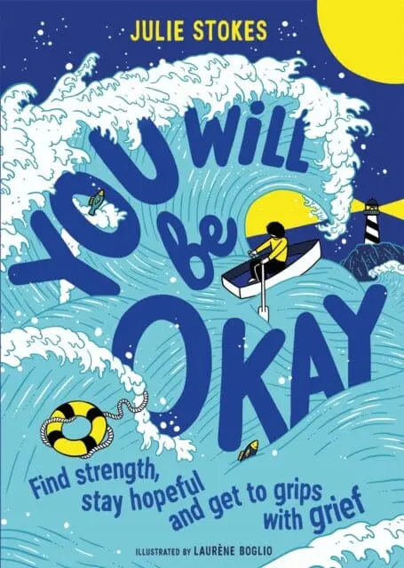 You Will Be Okay: Find Strength, Stay Hopeful And Get To Grips With Grief By Julie Stokes 1