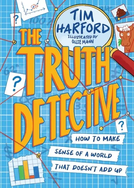 The Truth Detective : How To Make Sense Of A World That Doesn't Add Up By Tim Harford 1