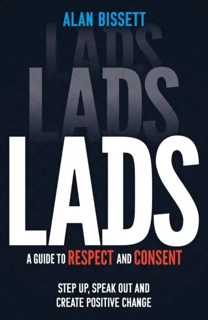 Lads : A Guide To Respect And Consent For Teenage Boys By Alan Bissett 1