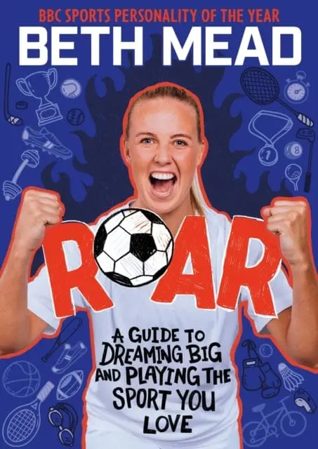 Roar : My Guide To Dreaming Big And Playing The Sport You Love By Beth Mead 1