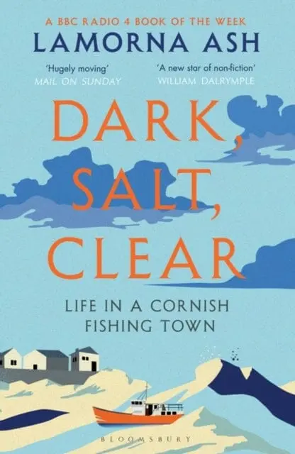 Dark, Salt, Clear: Life In A Cornish Fishing Town By Lamorna Ash 1