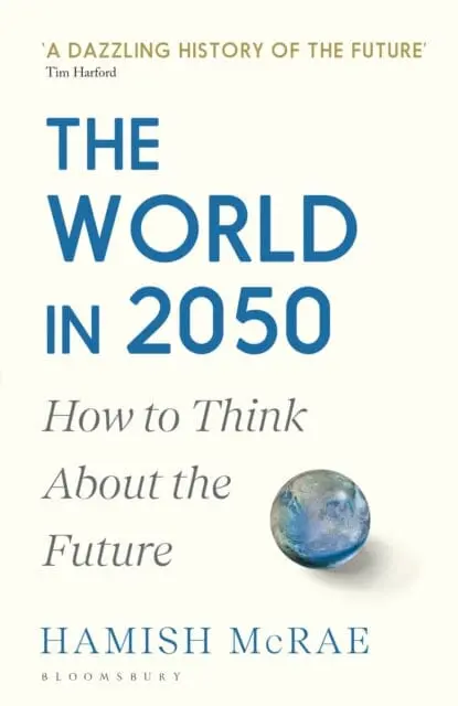 The World In 2050 : How To Think About The Future By Hamish Mcrae 1